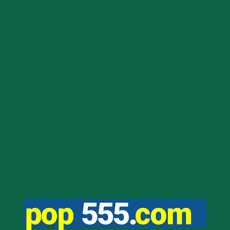 pop 555.com